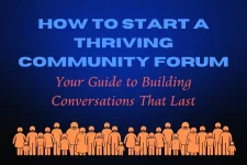 How to Start a Thriving Community Forum: Your Guide to Building Conversations That Last